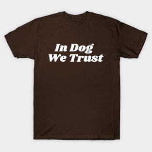 In Dog We Trust T-Shirt